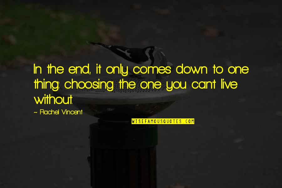 Grumpy Wife Quotes By Rachel Vincent: In the end, it only comes down to Grumpy Wife Quotes By Rachel Vincent: In the end, it only comes down to