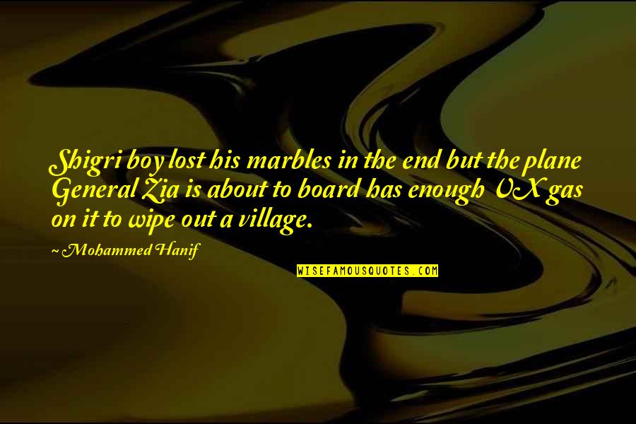 Grunau Fire Quotes By Mohammed Hanif: Shigri boy lost his marbles in the end