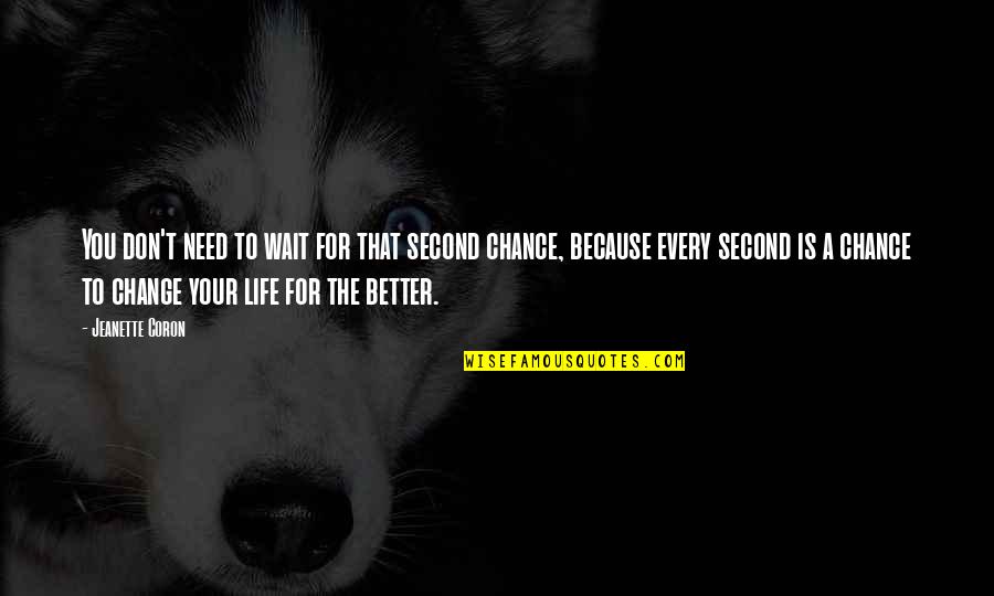 Grunberger Ivan Quotes By Jeanette Coron: You don't need to wait for that second Grunberger Ivan Quotes By Jeanette Coron: You don't need to wait for that second