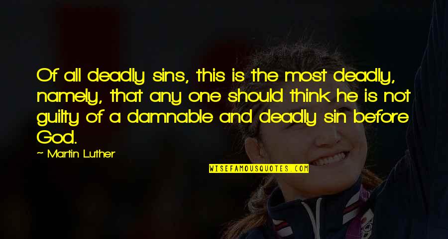 Grundeinkommen Eu Quotes By Martin Luther: Of all deadly sins, this is the most Grundeinkommen Eu Quotes By Martin Luther: Of all deadly sins, this is the most