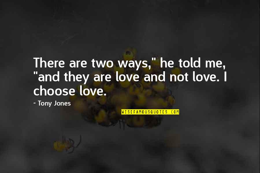 Grundies Graham Quotes By Tony Jones: There are two ways," he told me, "and