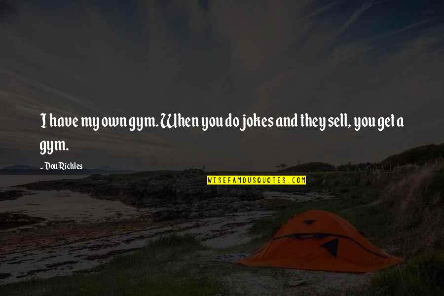Grundig Radio Quotes By Don Rickles: I have my own gym. When you do