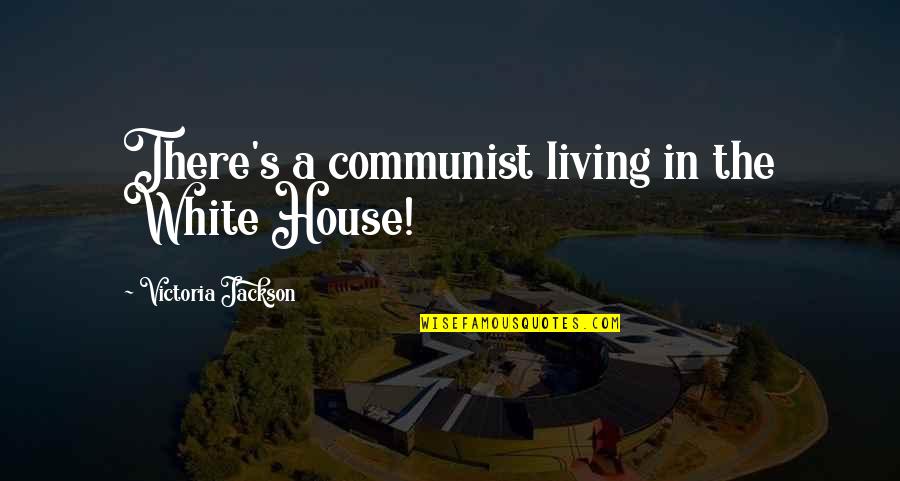 Grundig Radio Quotes By Victoria Jackson: There's a communist living in the White House! Grundig Radio Quotes By Victoria Jackson: There's a communist living in the White House!