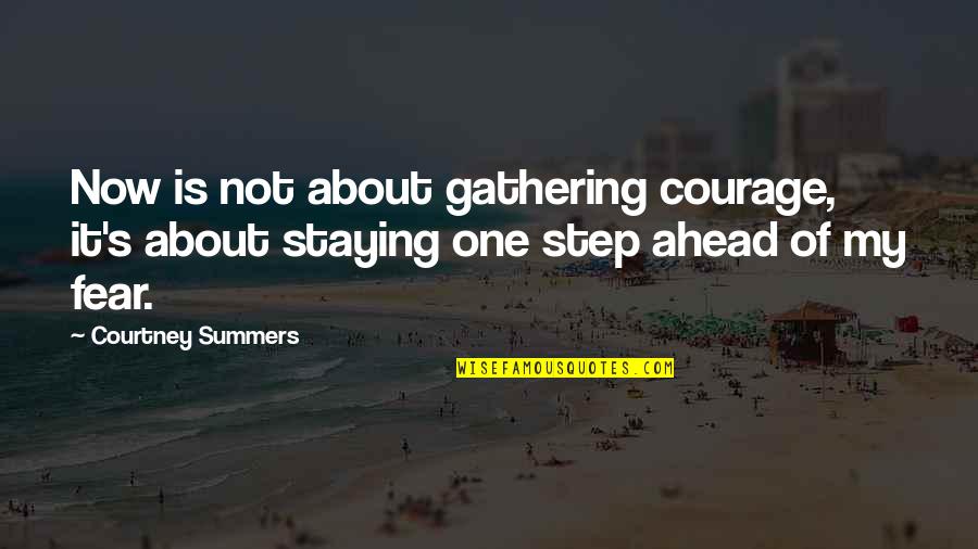 Grundl Yarn Quotes By Courtney Summers: Now is not about gathering courage, it's about Grundl Yarn Quotes By Courtney Summers: Now is not about gathering courage, it's about