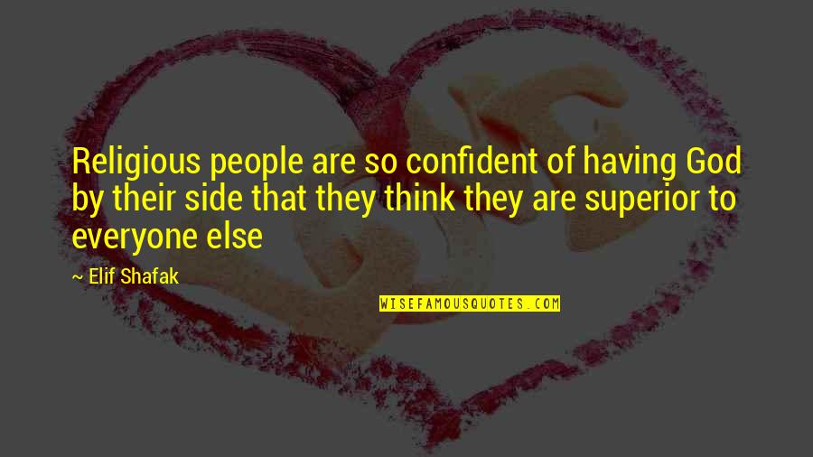 Grundler Lawrence Quotes By Elif Shafak: Religious people are so confident of having God