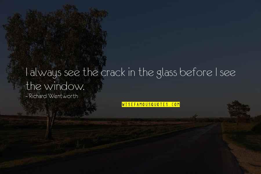 Grunds Tzlich Translation Quotes By Richard Wentworth: I always see the crack in the glass