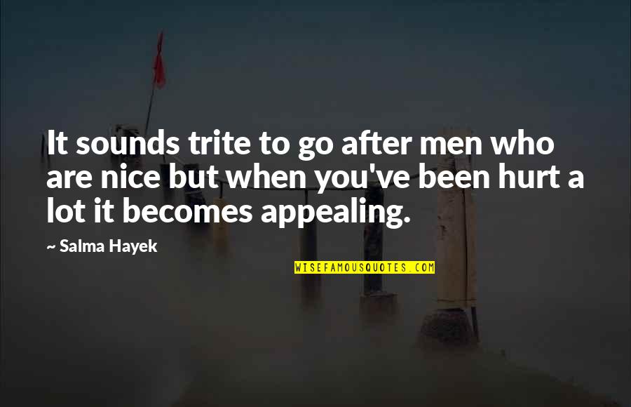 Grundschule Kolitzheim Quotes By Salma Hayek: It sounds trite to go after men who Grundschule Kolitzheim Quotes By Salma Hayek: It sounds trite to go after men who