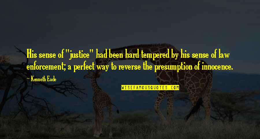 Grundschule Waldbreitbach Quotes By Kenneth Eade: His sense of "justice" had been hard tempered Grundschule Waldbreitbach Quotes By Kenneth Eade: His sense of "justice" had been hard tempered