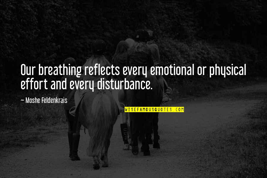 Grundwortschatz Quotes By Moshe Feldenkrais: Our breathing reflects every emotional or physical effort Grundwortschatz Quotes By Moshe Feldenkrais: Our breathing reflects every emotional or physical effort