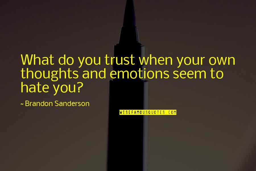 Grundy Clash Quotes By Brandon Sanderson: What do you trust when your own thoughts