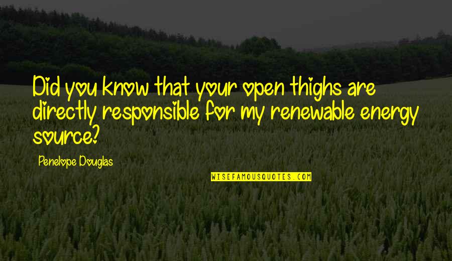 Grundy Quotes By Penelope Douglas: Did you know that your open thighs are