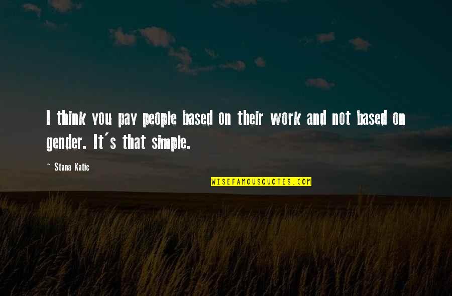 Grunewald Art Quotes By Stana Katic: I think you pay people based on their