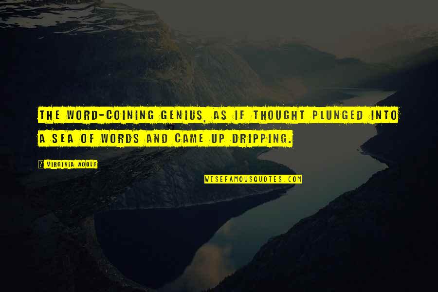 Grunewald Guild Quotes By Virginia Woolf: The word-coining genius, as if thought plunged into