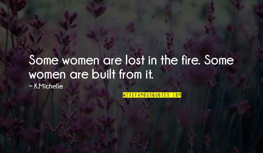Grunfeld Desiderio Quotes By K.Michelle: Some women are lost in the fire. Some