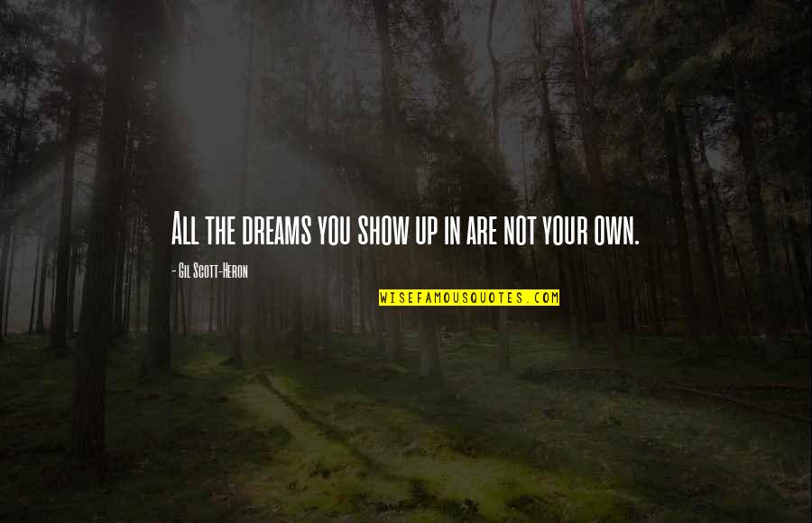 Grunfeld Pumps Quotes By Gil Scott-Heron: All the dreams you show up in are Grunfeld Pumps Quotes By Gil Scott-Heron: All the dreams you show up in are