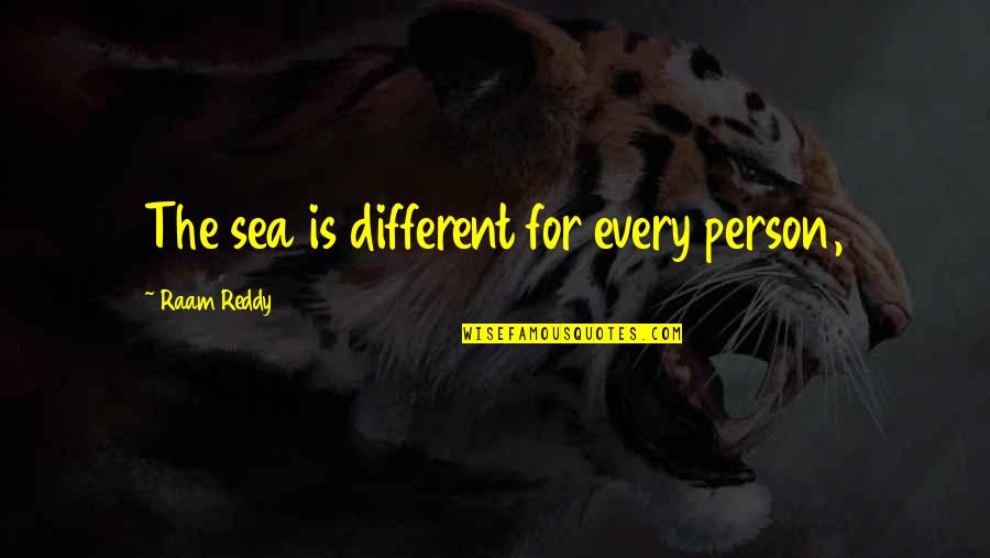 Grunfeld Pumps Quotes By Raam Reddy: The sea is different for every person, Grunfeld Pumps Quotes By Raam Reddy: The sea is different for every person,