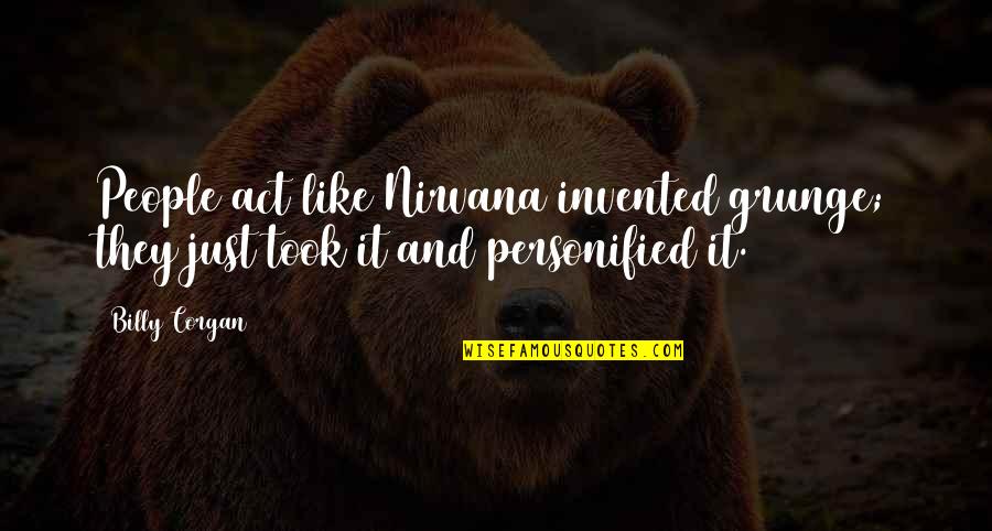 Grunge Quotes By Billy Corgan: People act like Nirvana invented grunge; they just