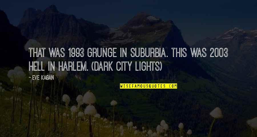 Grunge Quotes By Eve Kagan: That was 1993 grunge in suburbia. This was