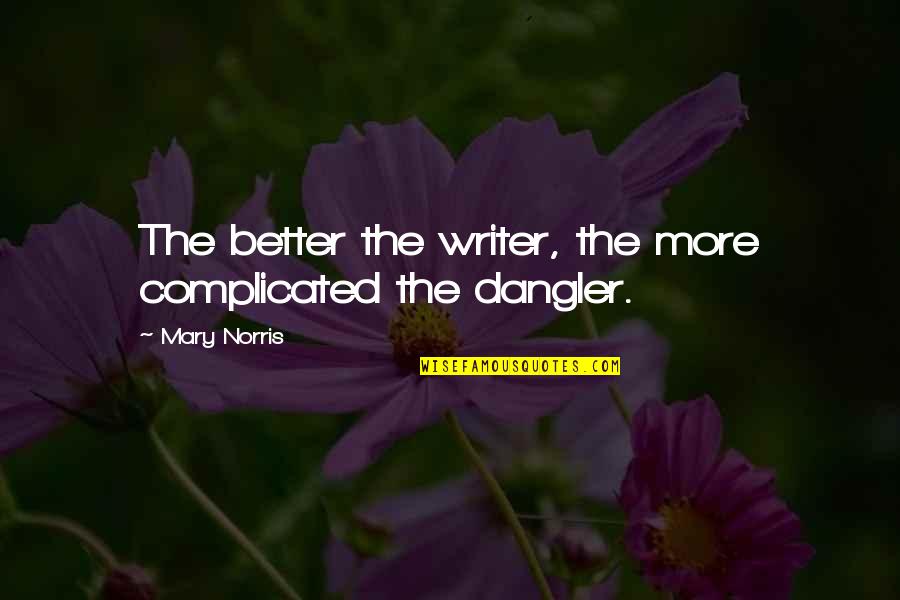 Grunge Style Quotes By Mary Norris: The better the writer, the more complicated the Grunge Style Quotes By Mary Norris: The better the writer, the more complicated the