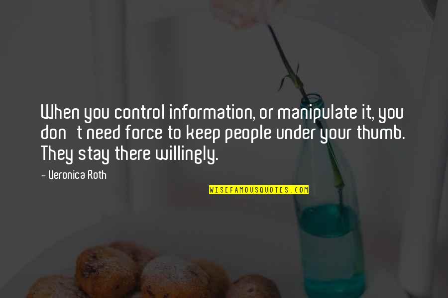 Grunged Out Quotes By Veronica Roth: When you control information, or manipulate it, you Grunged Out Quotes By Veronica Roth: When you control information, or manipulate it, you