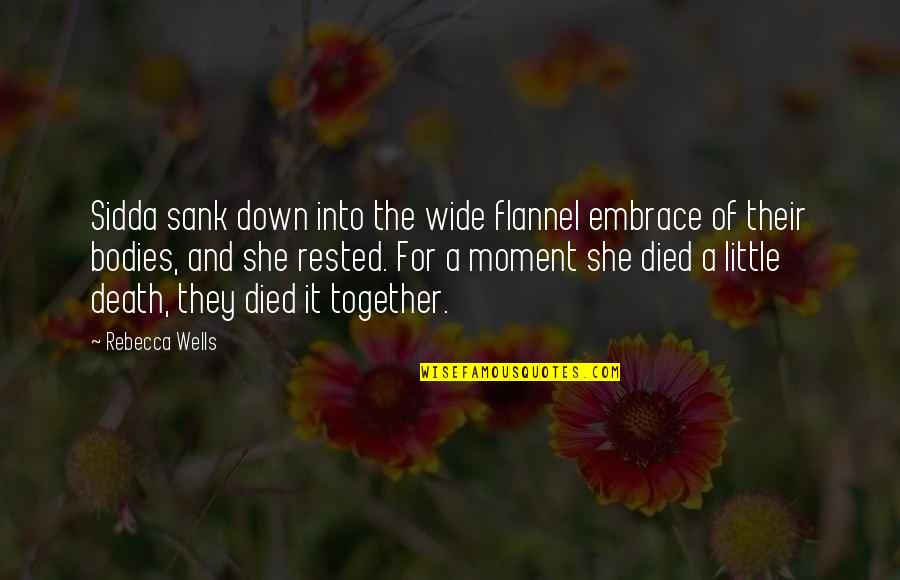 Grunhardt Quotes By Rebecca Wells: Sidda sank down into the wide flannel embrace Grunhardt Quotes By Rebecca Wells: Sidda sank down into the wide flannel embrace