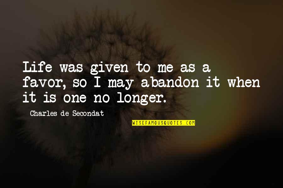 Gruning Curacao Quotes By Charles De Secondat: Life was given to me as a favor,
