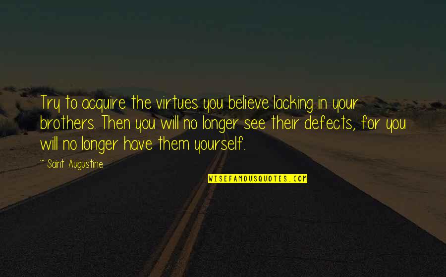 Grunkle Stan Quotes By Saint Augustine: Try to acquire the virtues you believe lacking Grunkle Stan Quotes By Saint Augustine: Try to acquire the virtues you believe lacking