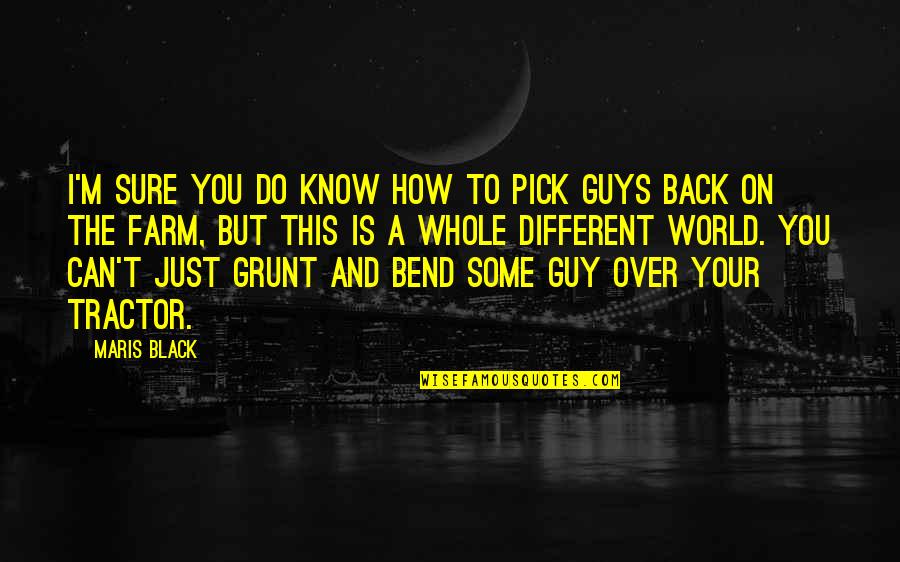 Grunt Quotes By Maris Black: I'm sure you do know how to pick