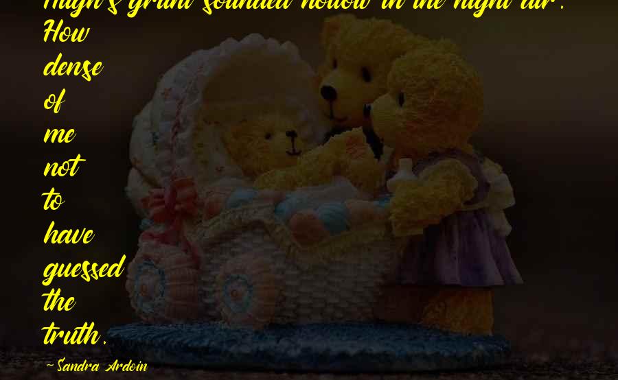 Grunt Quotes By Sandra Ardoin: Hugh's grunt sounded hollow in the night air. Grunt Quotes By Sandra Ardoin: Hugh's grunt sounded hollow in the night air.