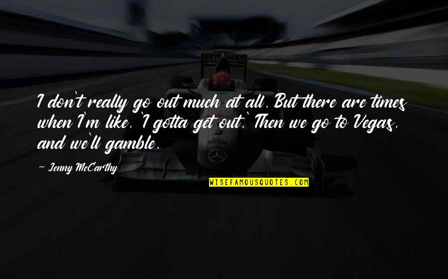 Grunt Work For A Computer Quotes By Jenny McCarthy: I don't really go out much at all.