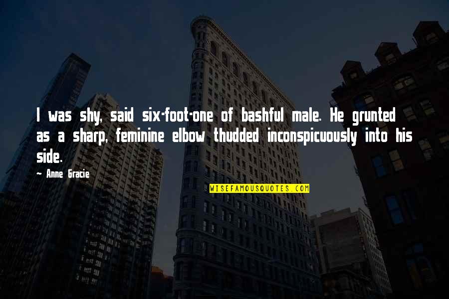 Grunted Quotes By Anne Gracie: I was shy, said six-foot-one of bashful male. Grunted Quotes By Anne Gracie: I was shy, said six-foot-one of bashful male.