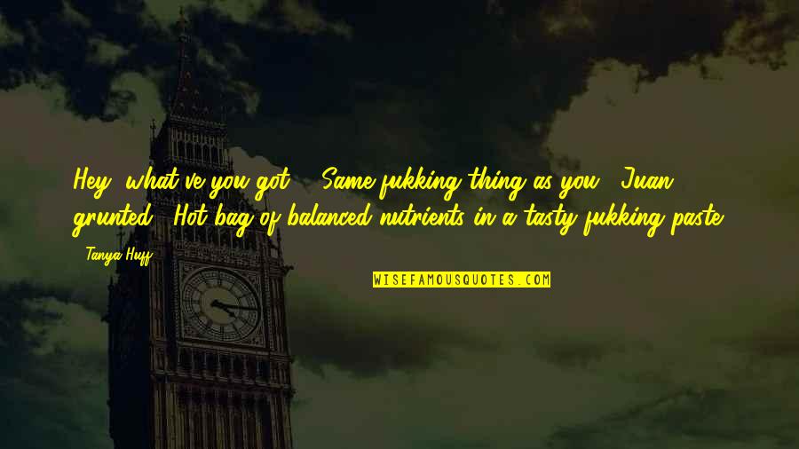 Grunted Quotes By Tanya Huff: Hey, what've you got?" "Same fukking thing as Grunted Quotes By Tanya Huff: Hey, what've you got?" "Same fukking thing as
