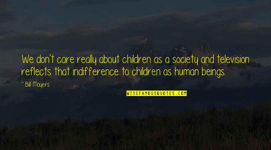 Gruntek Quotes By Bill Moyers: We don't care really about children as a Gruntek Quotes By Bill Moyers: We don't care really about children as a