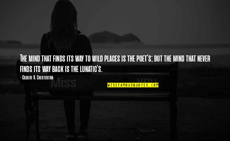 Grunters Quotes By Gilbert K. Chesterton: The mind that finds its way to wild Grunters Quotes By Gilbert K. Chesterton: The mind that finds its way to wild