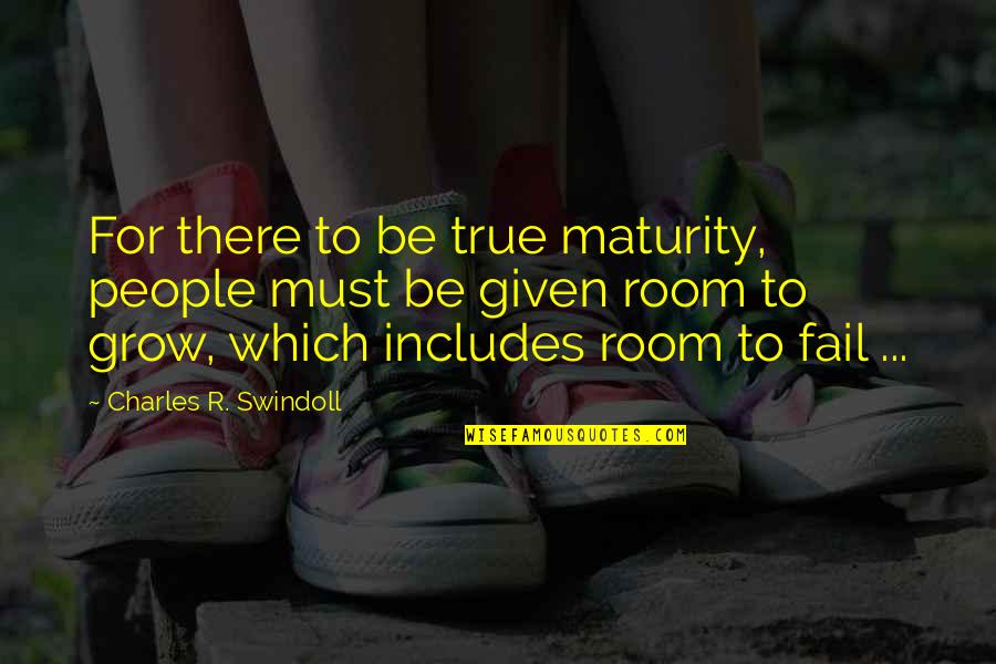 Grunthor Quotes By Charles R. Swindoll: For there to be true maturity, people must