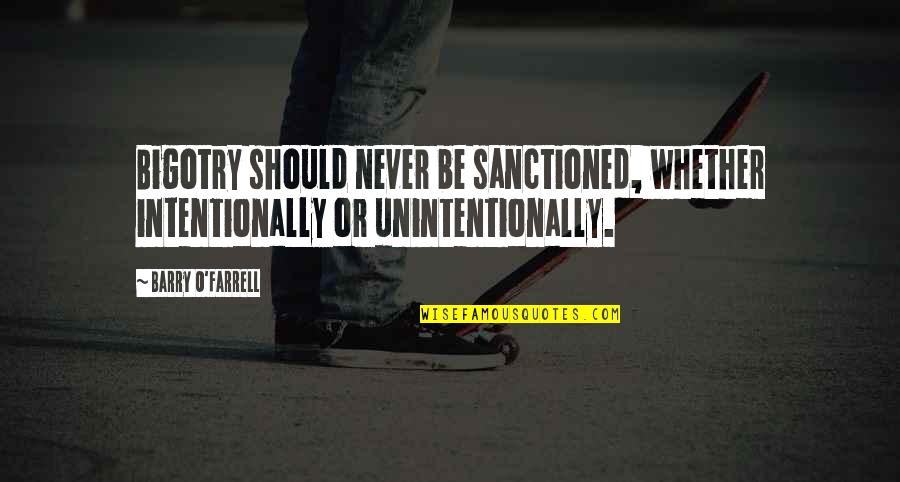 Grunting Hedgehog Quotes By Barry O'Farrell: Bigotry should never be sanctioned, whether intentionally or
