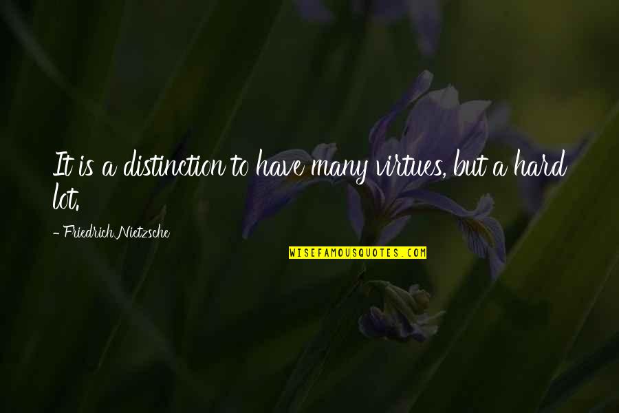 Grunting Hedgehog Quotes By Friedrich Nietzsche: It is a distinction to have many virtues, Grunting Hedgehog Quotes By Friedrich Nietzsche: It is a distinction to have many virtues,