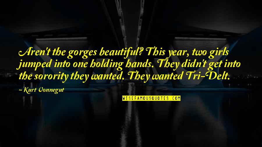 Grunting Hedgehog Quotes By Kurt Vonnegut: Aren't the gorges beautiful? This year, two girls Grunting Hedgehog Quotes By Kurt Vonnegut: Aren't the gorges beautiful? This year, two girls