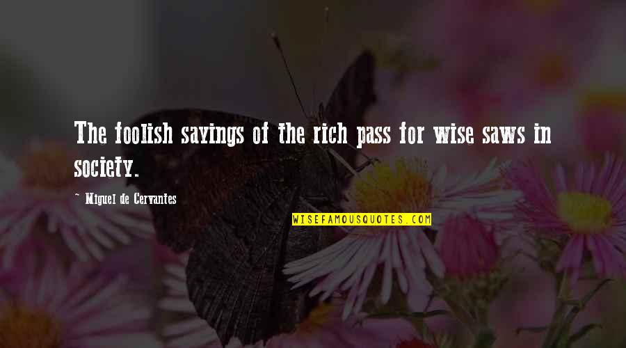 Grunting Noise Quotes By Miguel De Cervantes: The foolish sayings of the rich pass for