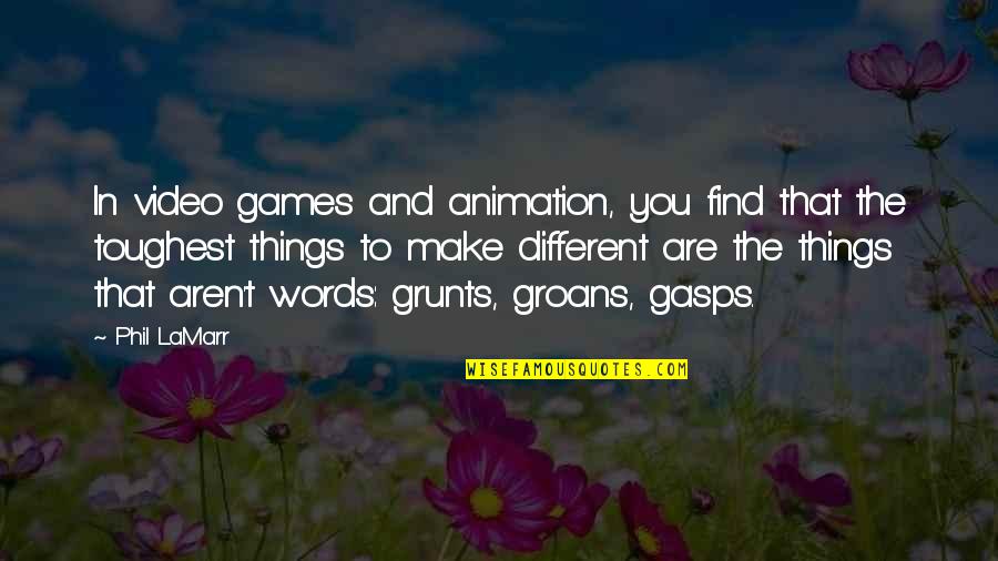 Grunts Quotes By Phil LaMarr: In video games and animation, you find that