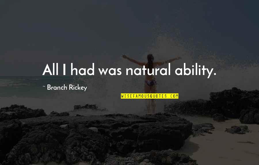 Grunwald Gallery Quotes By Branch Rickey: All I had was natural ability.