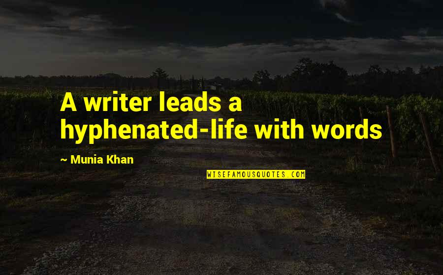 Grunwald Gallery Quotes By Munia Khan: A writer leads a hyphenated-life with words