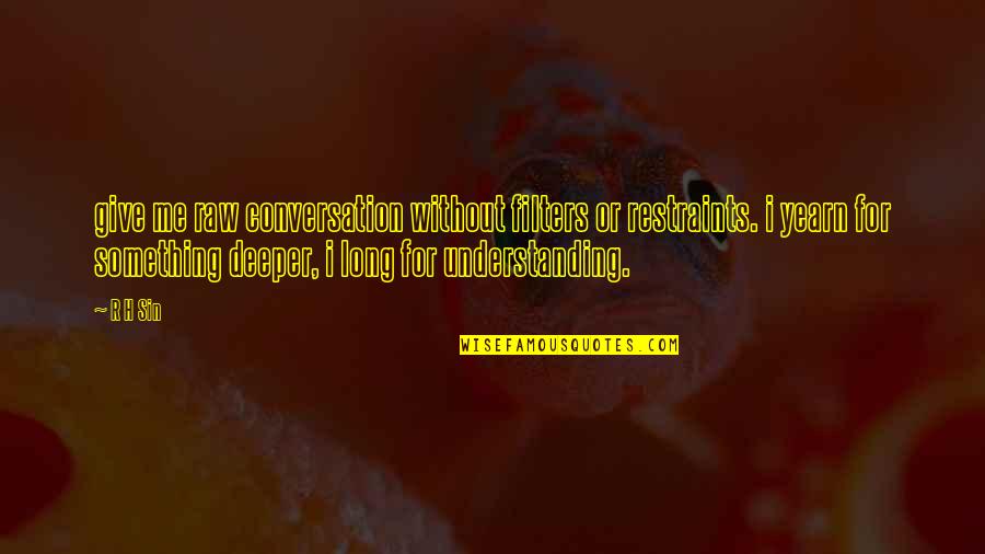 Grupa Vigor Quotes By R H Sin: give me raw conversation without filters or restraints. Grupa Vigor Quotes By R H Sin: give me raw conversation without filters or restraints.