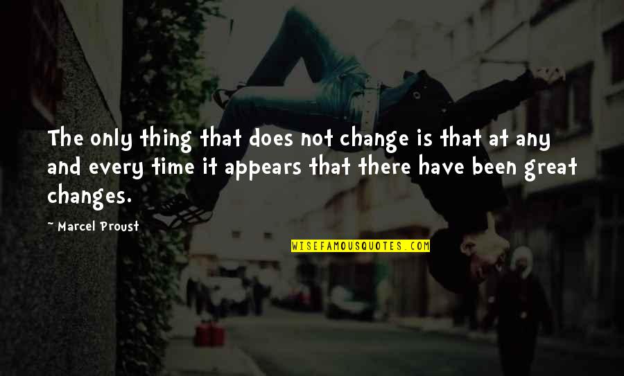 Grupanya Mercek Quotes By Marcel Proust: The only thing that does not change is