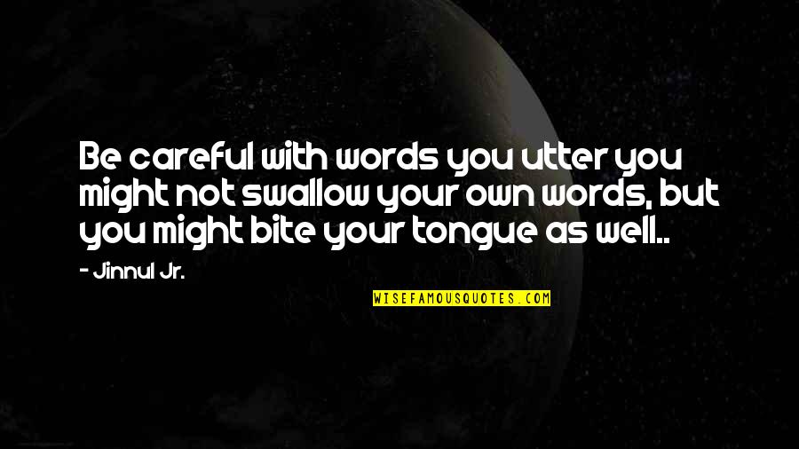 Grupare De Insule Quotes By Jinnul Jr.: Be careful with words you utter you might Grupare De Insule Quotes By Jinnul Jr.: Be careful with words you utter you might