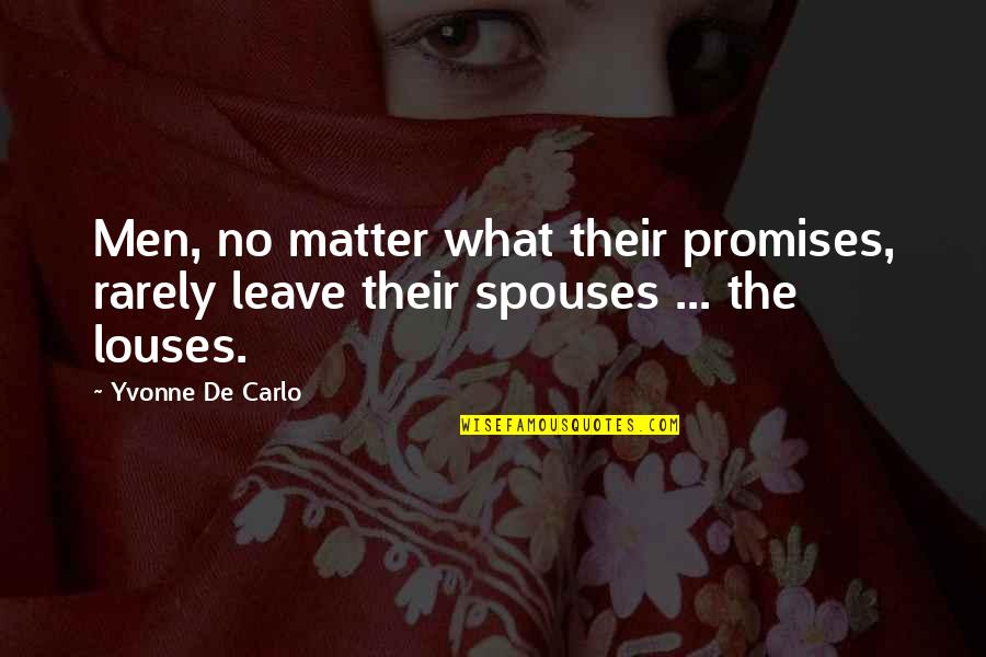 Grupare De Insule Quotes By Yvonne De Carlo: Men, no matter what their promises, rarely leave
