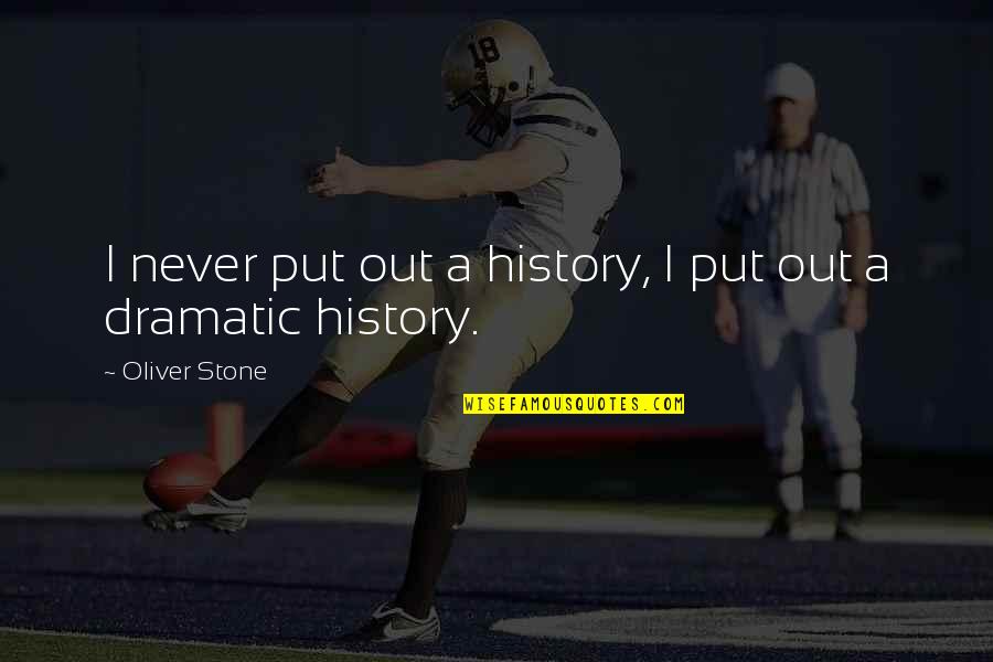 Grupi Trix Quotes By Oliver Stone: I never put out a history, I put Grupi Trix Quotes By Oliver Stone: I never put out a history, I put