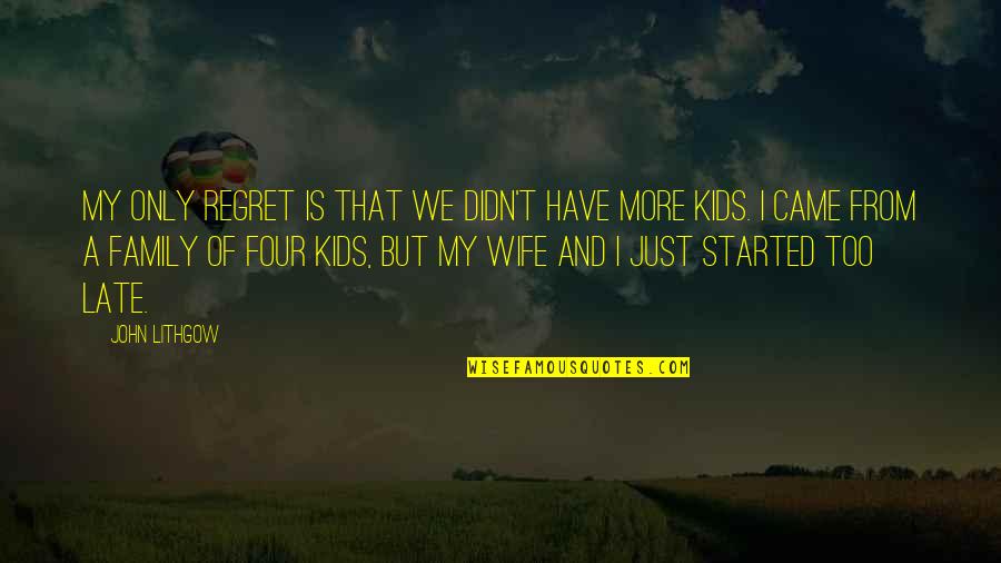 Grupo Codiciado Quotes By John Lithgow: My only regret is that we didn't have Grupo Codiciado Quotes By John Lithgow: My only regret is that we didn't have