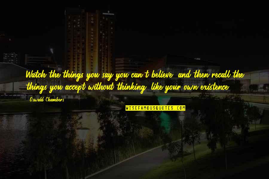 Grupo Codiciado Quotes By Oswald Chambers: Watch the things you say you can't believe, Grupo Codiciado Quotes By Oswald Chambers: Watch the things you say you can't believe,