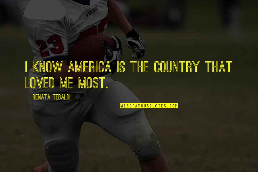 Grupo Codiciado Quotes By Renata Tebaldi: I know America is the country that loved Grupo Codiciado Quotes By Renata Tebaldi: I know America is the country that loved